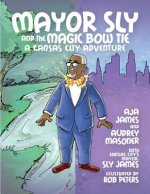Mayor Sly and the Magic Bow Tie: A Kansas City Adventure