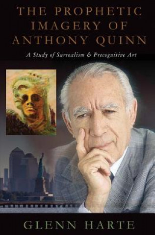 The Prophetic Imagery of Anthony Quinn: A Study of Surrealism and Precognitive Artvolume 1