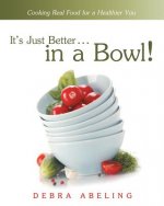 It's Just Better . . . in a Bowl!