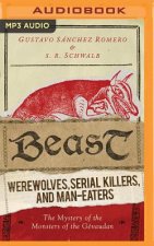 Beast: Werewolves, Serial Killers, and Man-Eaters: The Mystery of the Monsters of the Gevaudan