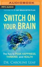 Switch on Your Brain: The Key to Peak Happiness, Thinking, and Health