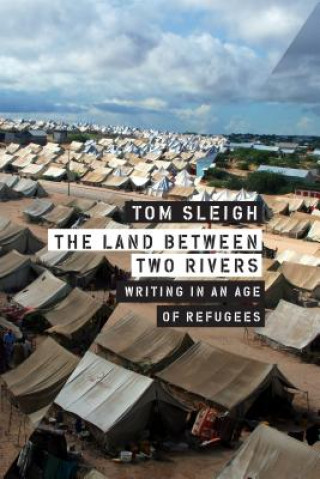 The Land Between Two Rivers: Writing in an Age of Refugees