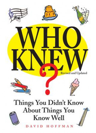 Who Knew?: Things You Didn't Know about Things You Know Well