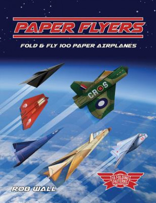 Paper Flyers: Fold and Fly 100 Paper Airplanes