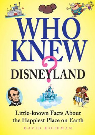 Who Knew? Disneyland: Little-Known Facts about the Happiest Place on Earth