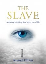 The Slave: A Spiritual Manifesto for a Better Way of Life