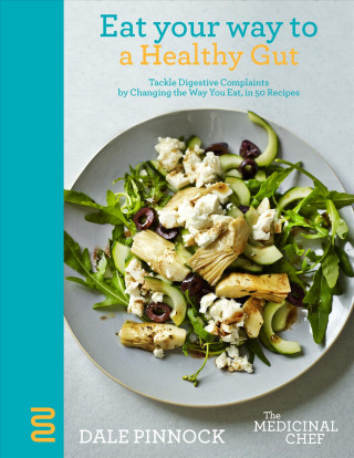 Eat Your Way to a Healthy Gut: Tackle Digestive Complaints by Changing the Way You Eat, in 50 Recipes