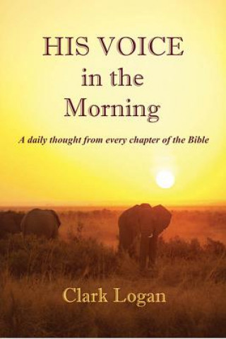 His Voice in the Morning: A Daily Thought from Every Chapter of the Bible