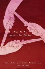 MAY ALL MY WOUNDS BE MORTAL