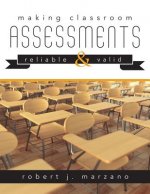 Making Classroom Assessments Reliable and Valid: How to Assess Student Learning