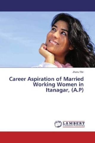 Career Aspiration of Married Working Women in Itanagar, (A.P)