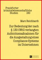 Zur Bedeutung Der Nach  130 Owig Verlangten Aufsichtsmassnahmen Fuer Die Ausgestaltung Eines Compliance-Systems Im Unternehmen