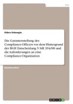 Die Garantenstellung des Compliance-Officers vor dem Hintergrund der BGH Entscheidung 5 StR 394/08 und die Anforderungen an eine Compliance-Organisati