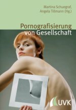 Pornografisierung von Gesellschaft. Perspektiven aus Theorie, Empirie und Praxis