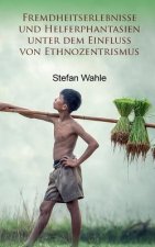 Fremdheitserlebnisse und Helferphantasien unter dem Einfluss von Ethnozentrismus