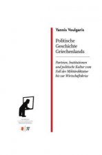 Politische Geschichte Griechenlands Parteien, Institutionen und politische Kultur vom Fall der Militärdiktatur bis zur Wirtschaftskrise