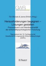 Herausforderungen begegnen - Lösungen gestalten. Praxisrelevanz und Interdisziplinarität der wirtschaftspsychologischen Forschung