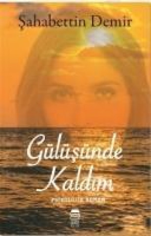 Gülüsünde Kaldim