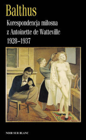 Korespondencja milosna z Antoinette de Watteville 1928-1937