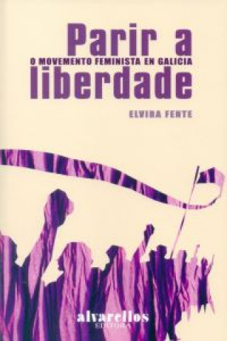 O movemento feminista en Galicia : parir a liberdade