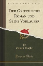 Der Griechische Roman und Seine Vorläufer (Classic Reprint)