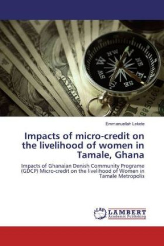 Impacts of micro-credit on the livelihood of women in Tamale, Ghana