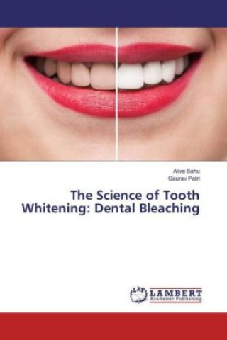 The Science of Tooth Whitening: Dental Bleaching (Aliva Sahu,Gaurav Patri)(Brožovaná)