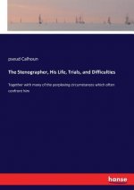 Stenographer, His Life, Trials, and Difficulties