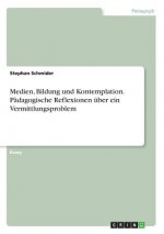 Medien, Bildung und Kontemplation. Pädagogische Reflexionen über ein Vermittlungsproblem