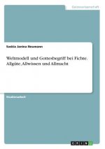 Weltmodell und Gottesbegriff bei Fichte. Allgute, Allwissen und Allmacht