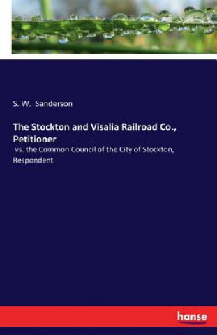 Stockton and Visalia Railroad Co., Petitioner