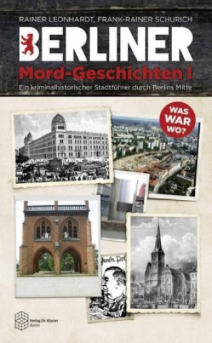 Berliner Mord-Geschichten. Bd.1