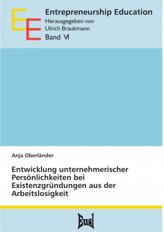 Entwicklung unternehmerischer Persönlichkeiten bei Existenzgründungen aus der Arbeitslosigkeit