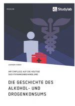 Geschichte des Alkohol- und Drogenkonsums und ihr Einfluss auf die heutige Suchtkrankenbehandlung