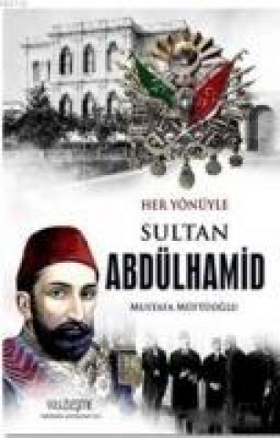 Sultan Abdülhamid-Her Yönüyle