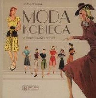 Moda kobieca w okupowanej Polsce (Joanna Mruk)(Twarda)