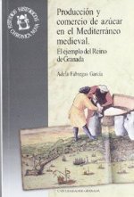 Producción y comercio de azúcar en el Mediterráneo medieval : el ejemplo del Reino de Granada
