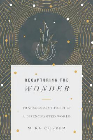 Recapturing the Wonder - Transcendent Faith in a Disenchanted World