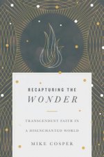 Recapturing the Wonder - Transcendent Faith in a Disenchanted World