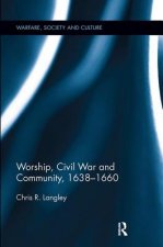 Worship, Civil War and Community, 1638-1660