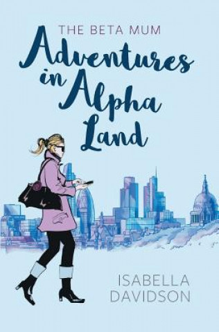 Beta Mum: Adventures in Alpha Land