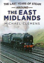 Last Years of Steam Around the East Midlands