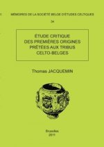 Memoire N34 - Etude Critique Des Premieres Origines Pretees Aux Tribus Celto-Belges