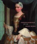 Painted in Mexico, 1700 - 1790: Pinxit Mexici