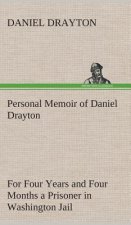 Personal Memoir of Daniel Drayton For Four Years and Four Months a Prisoner (For Charity's Sake) in Washington Jail