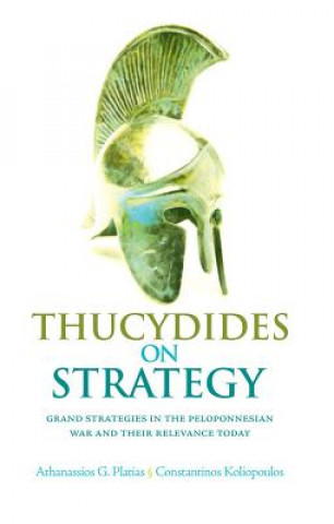 Thucydides on Strategy: Grand Strategies in the Peloponnesian War and Their Relevance Today
