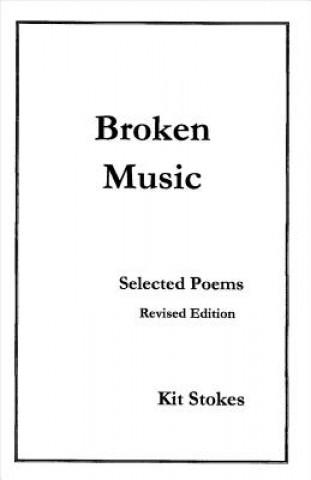 Broken Music: Selected Poems, Revised Edition