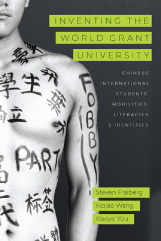 Inventing the World Grant University: Chinese International Students' Mobilities, Literacies, and Identities