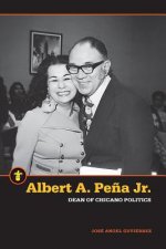 Albert A. Pe?a Jr.: Dean of Chicano Politics
