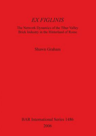 Ex Figlinis: The Network Dynamics of the Tiber Valley Brick Industry in the Hinterland of Rome